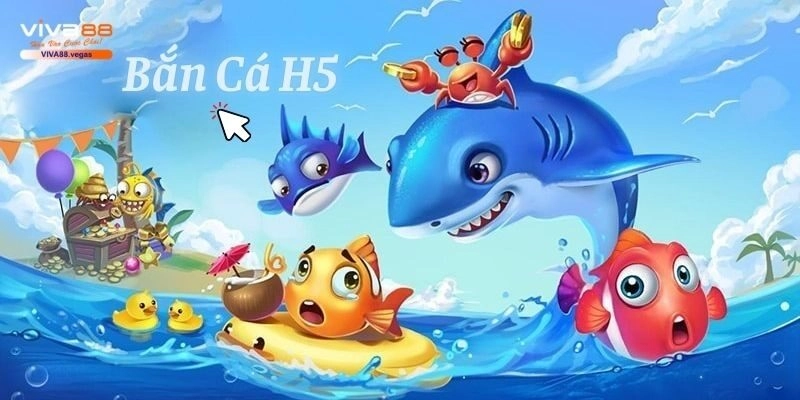 Bắn Cá H5 – Siêu Phẩm Đổi Thưởng Top 1 Tại Viva88
